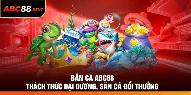 Bắn Cá ABC88 – Thách Thức Đại Dương, Săn Cá Đổi Thưởng