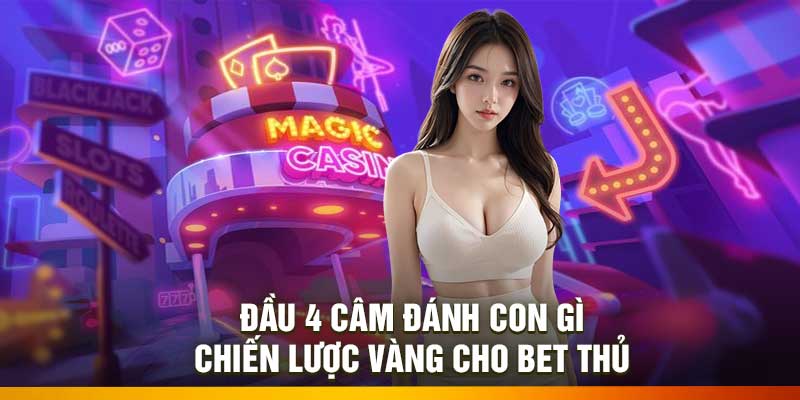 Đầu 4 Câm Đánh Con Gì – Chiến Lược Vàng Cho Bet Thủ